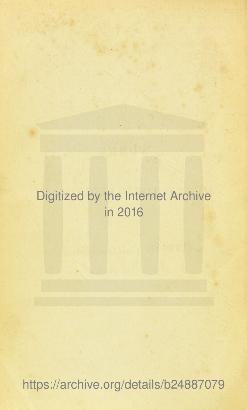 Digitized by the Internet Archive in 2016 https://archive.org/details/b24887079