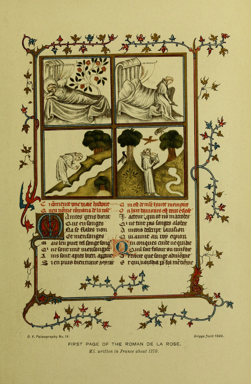€ <a incft-tprultljintememont ^ itgntiotn^iipttiflnsft^iani(i?' <o niattimnomt^ efttonrcM' ijmsfimit actm%(|mottt6tnam)l^ ijxtic mfimges nenntfm (on$e$ Mobce ftfUtesitoti a tncM8reftnprUui6<ni <jFt7nienflmgP8 . laamiitauiw cqjioa <w ai$leii<»iua?teifim(n?fiwi^|^^^itcon4tte8mttcucftiu2rte <a^ ne uteuCoiifiM^ p^H^jaidlbitfbUmroitmttfdir jL rnsfbiicapxfiglimaipuft^l^pTOiaquefim^dDut^ir ^ aen^nudlnfiitmueaqsaft € r^wouteiapfolmettle 0. V. Palceography No, 14. Griggs fecit 1893. FIRST PAGE OF THE ROMAN DE LA ROSE. MS. written in France about 1370.