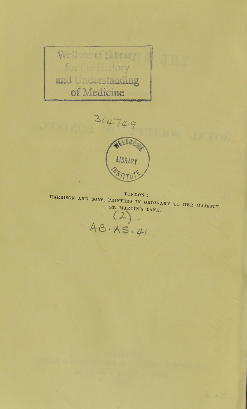 i i • of Medicine ttABBISON AND SONS, PBINTE^i^ in^qL , aiJMXLBS IN OBDINABY TO TTPI? ir i r ST -Mt iT>,r,-r I ilEB MAJESTT oT. MAETIn’s DANE. ’ ' AS I if-i