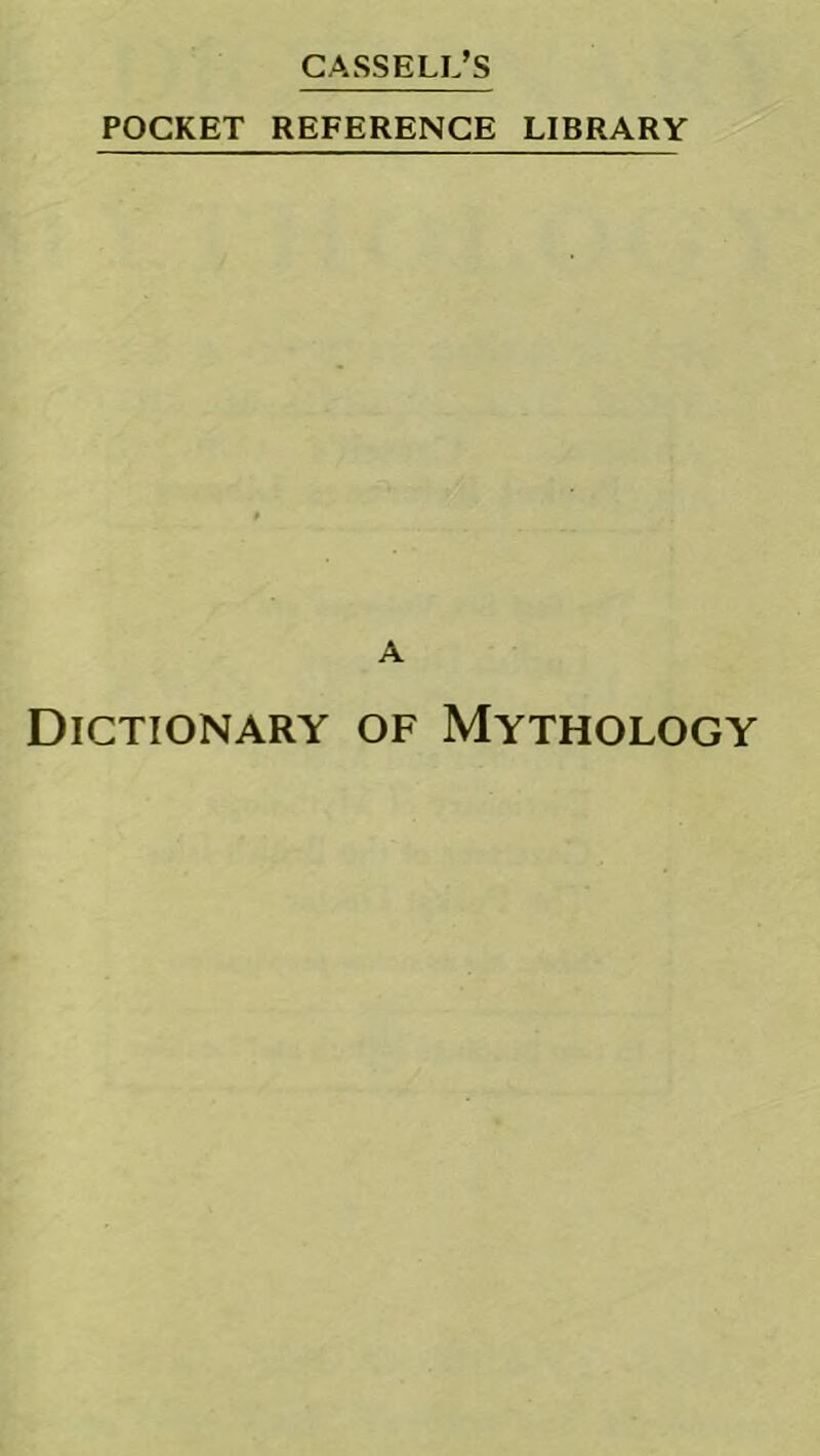 CASSELL’S POCKET REFERENCE LIBRARY A Dictionary of Mythology