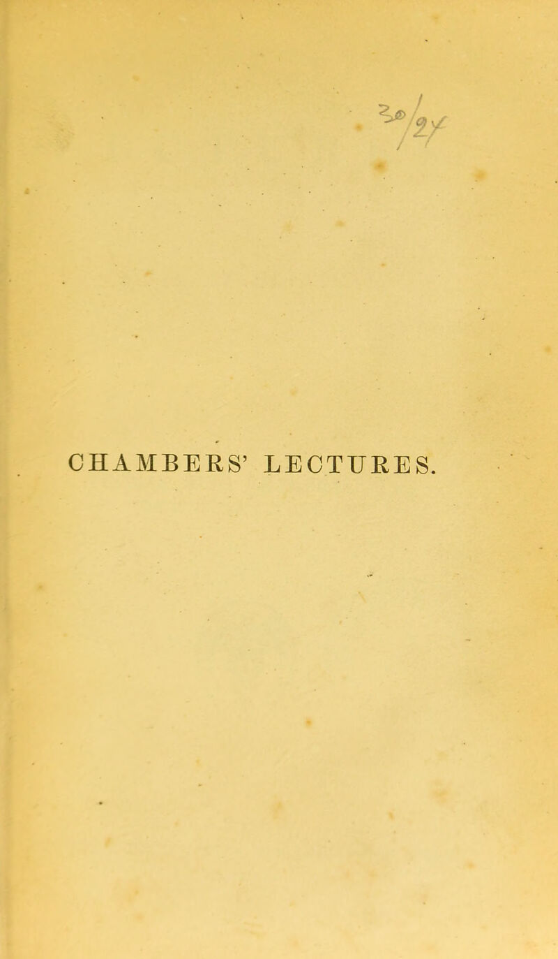 CHAMBERS’ LECTURES.