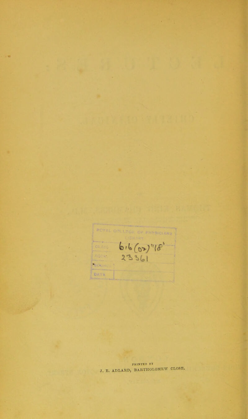 i^u TBlUTEn BT J. E. ADLAUD, BARTHOLOMEW CLOSE.