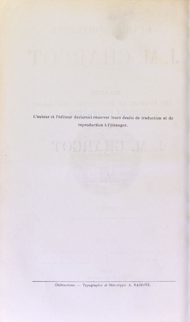 L’auteur et l’éditeur déclarent réserver leurs droits de traduction et de reproduction à l’étranger. Chiitciiiiroiix. — Typographie el Stéreolypic A. MAJKSTK.