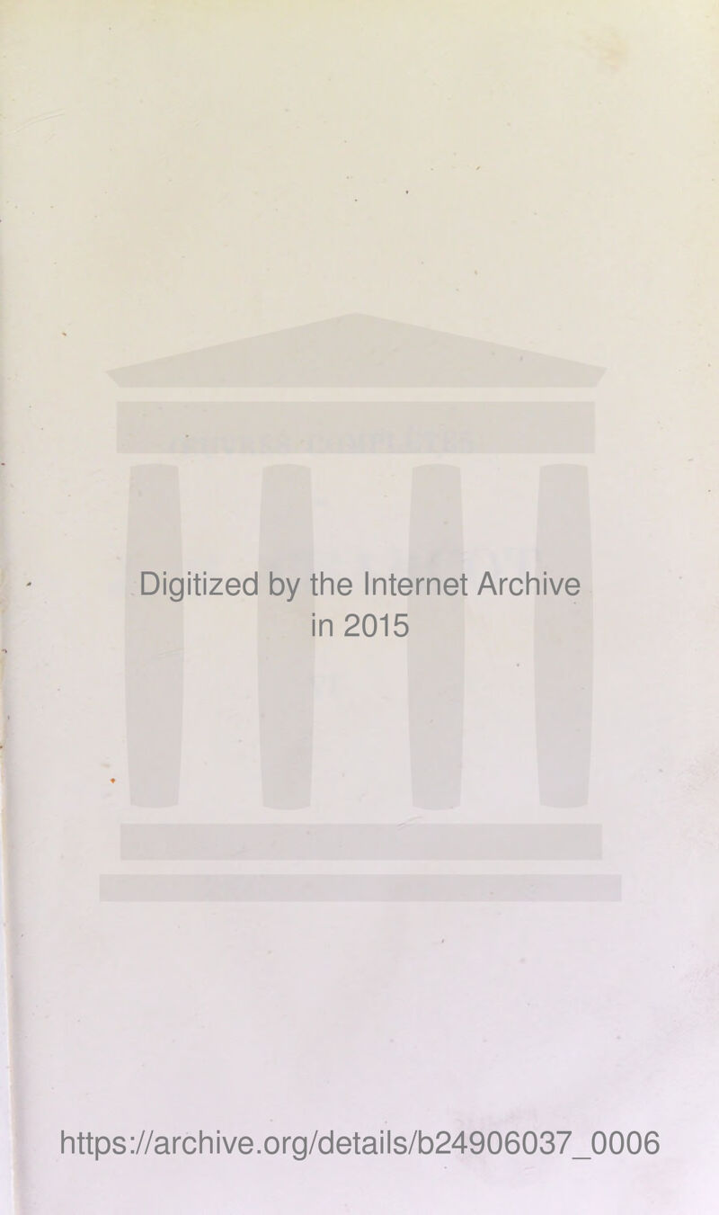 Digitized by the Internet Archive in 2015 https://archive.org/details/b24906037_0006