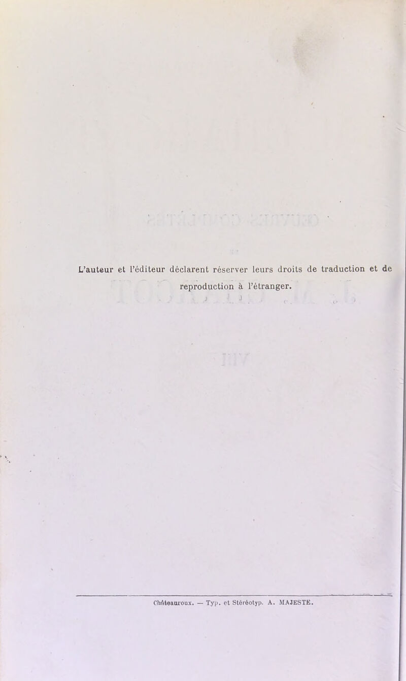 L’auteur et l’éditeur déclarent réserver leurs droits de traduction et de reproduction à l’étranger. ChAteamoux. — Typ. et Stéréotyp. A. MAJESTE.