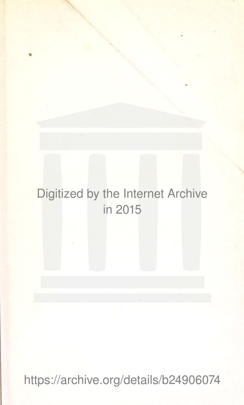 Digitized by the Internet Archive in 2015 https://archive.org/details/b24906074