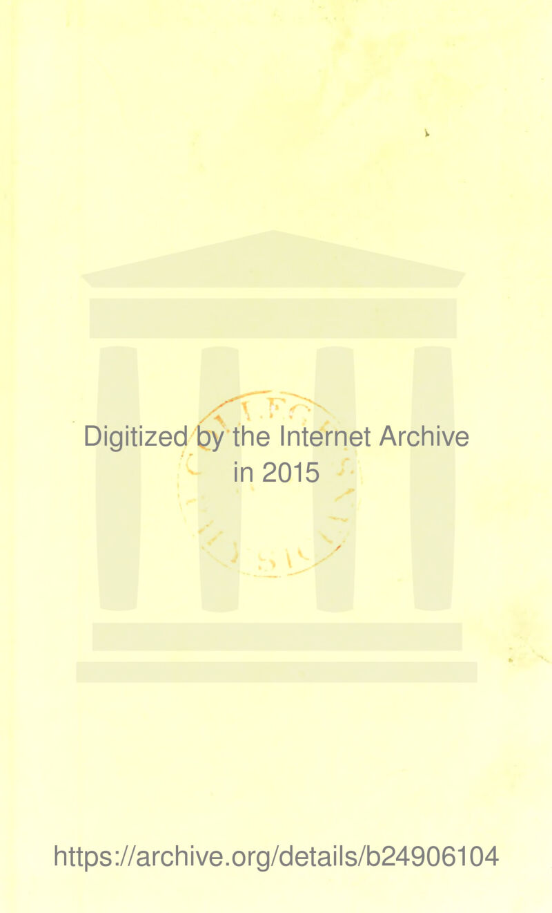 ». v: Digitized bÿ the Internet Archive '' in 2015 •’ .. V ■ https://archive.org/details/b24906104