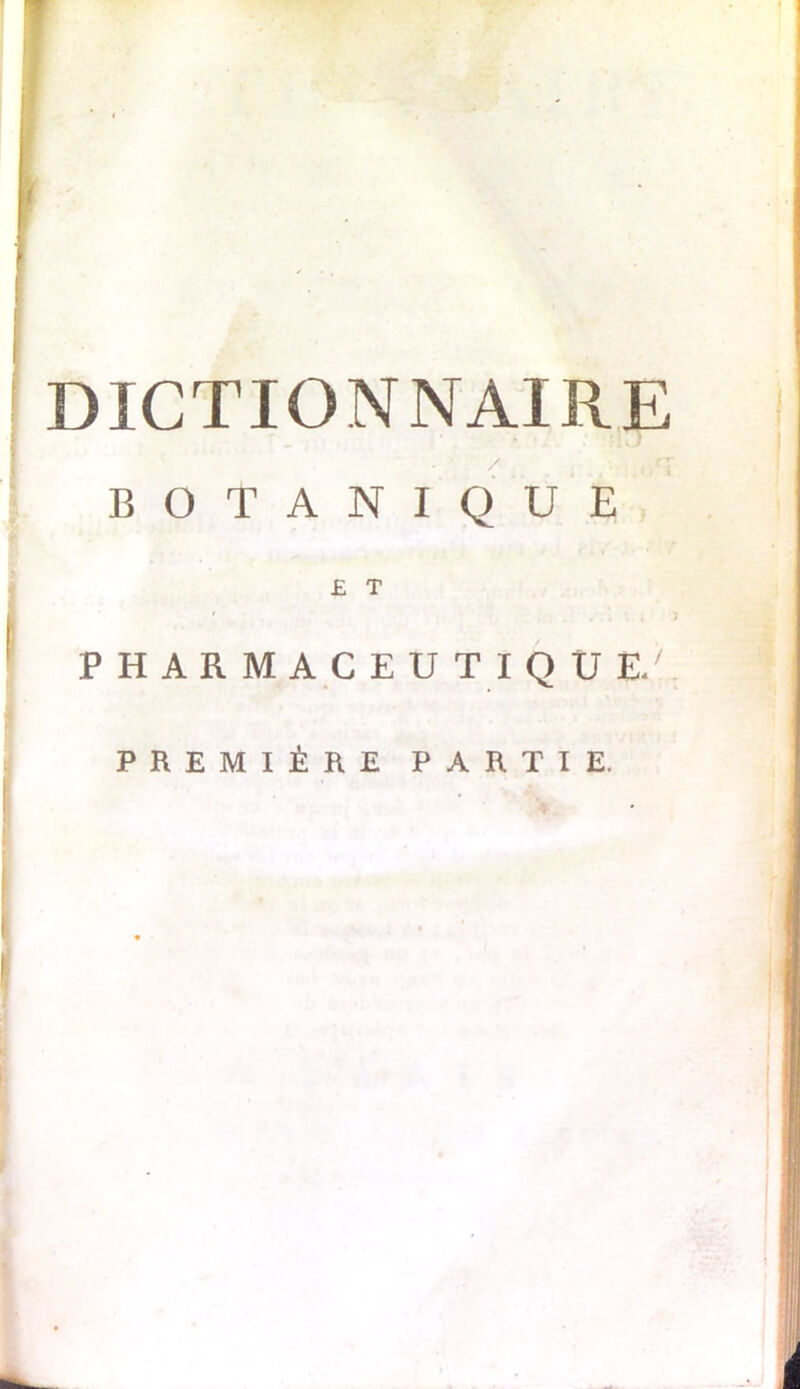 DICTIONNAIRE / BOTANIQUE £ T PHARMACEUTIQUE.