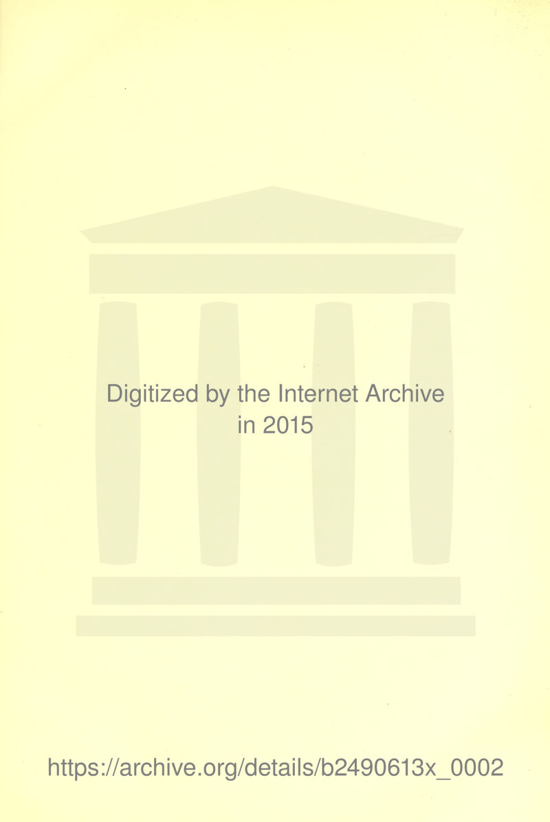 Digitized by the Internet Archive in 2015 https://archive.org/details/b2490613x_0002