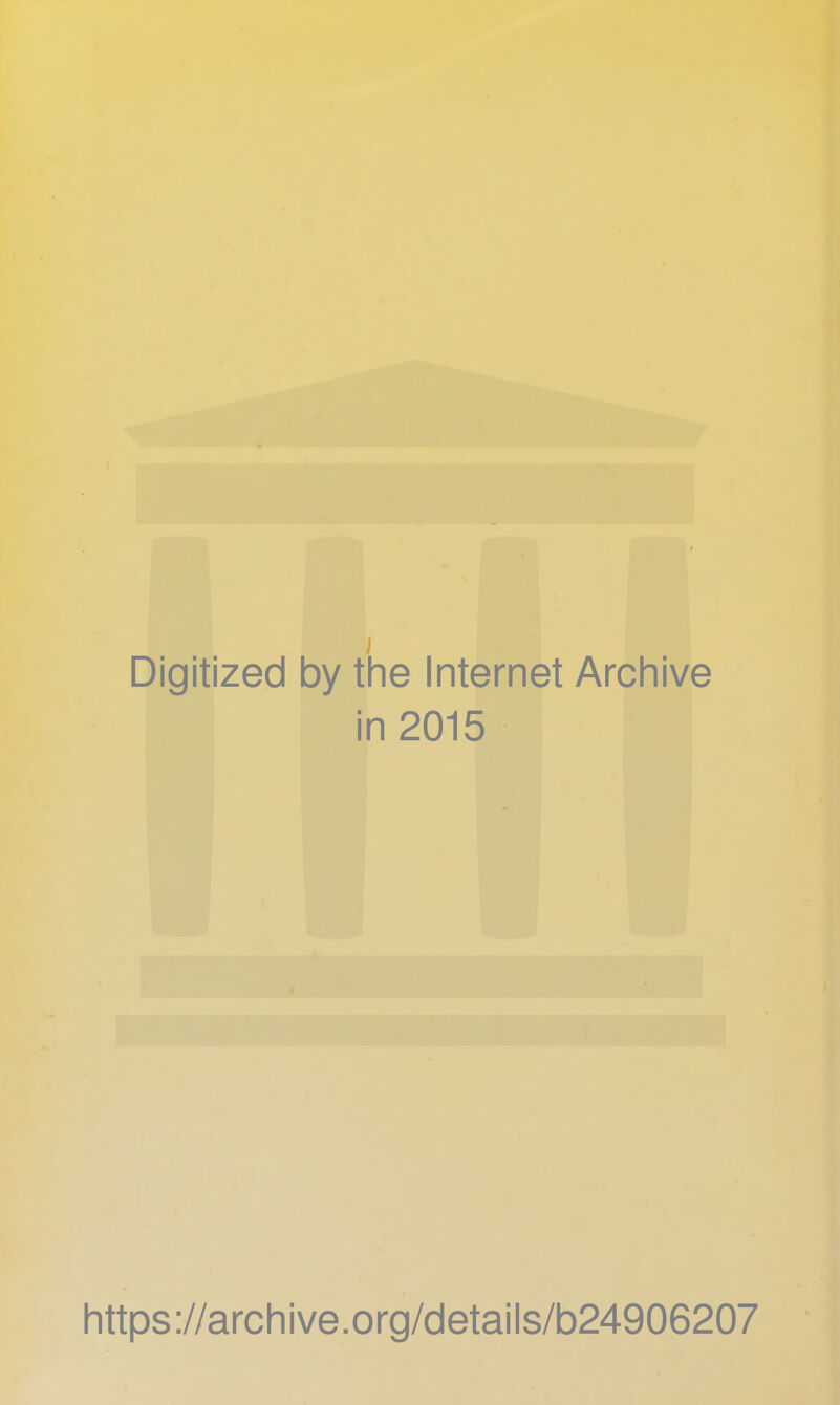 Digitized by the Internet Archive in 2015 https ://arch i ve. O rg/detai Is/b24906207