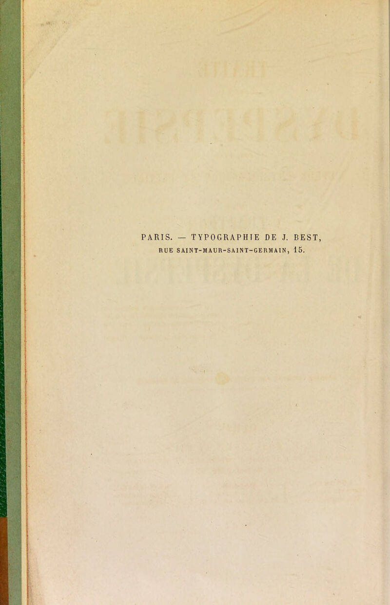 PARIS. — TYPOGRAPHIE DE J. BEST RUE SAINT-MAUR-SAINT-GERMAIN, 15.
