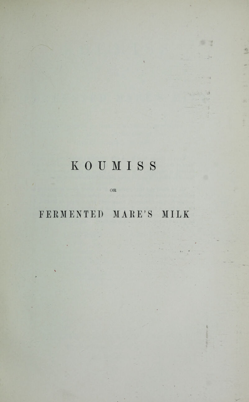 KOUMISS OR FERMENTED MARE’S MILK