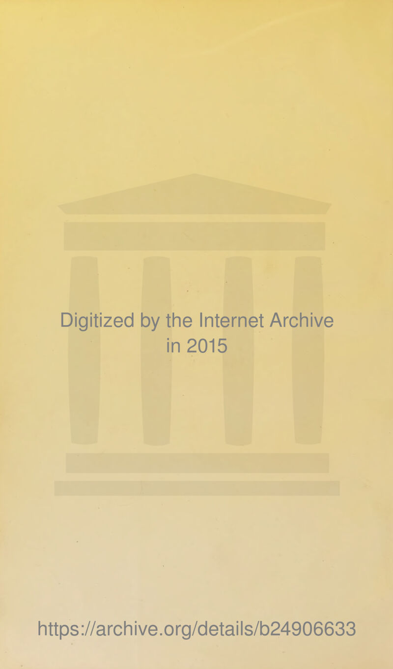 Digitized by the Internet Archive in 2015 https://archive.org/details/b24906633