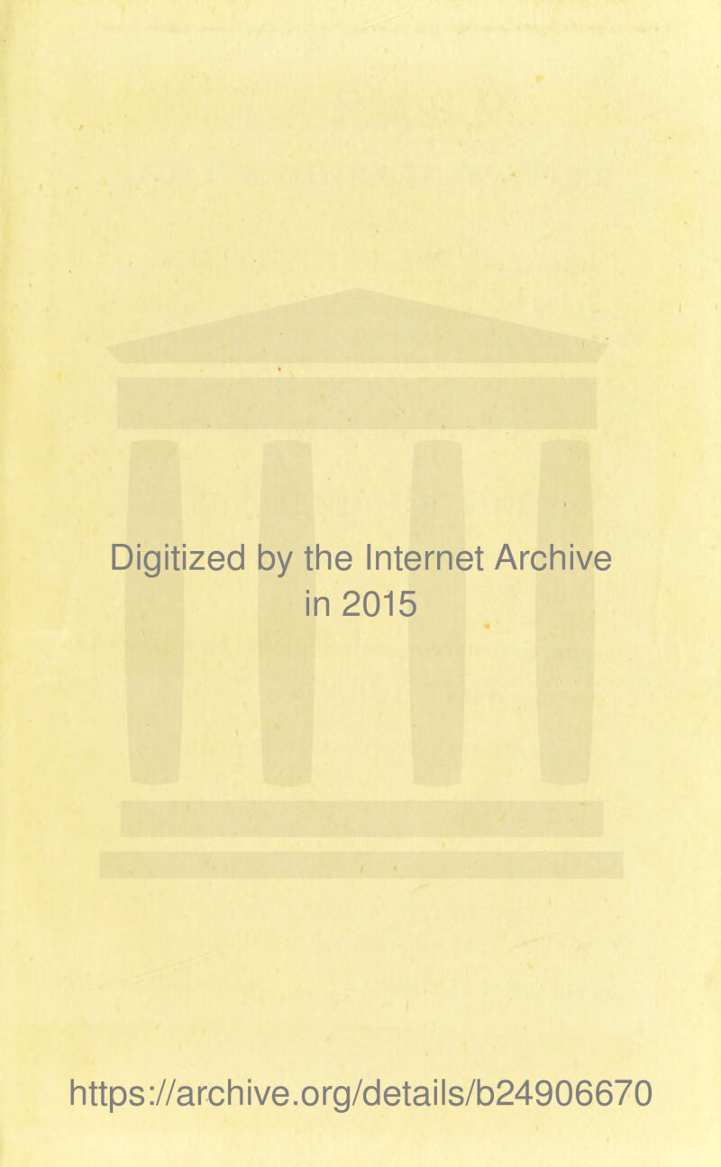 Digitized by the Internet Archive in 2015 https://archive.org/details/b24906670