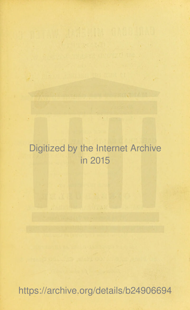 Digitized by the Internet Archive in 2015 https://archive.org/detaiis/b24906694