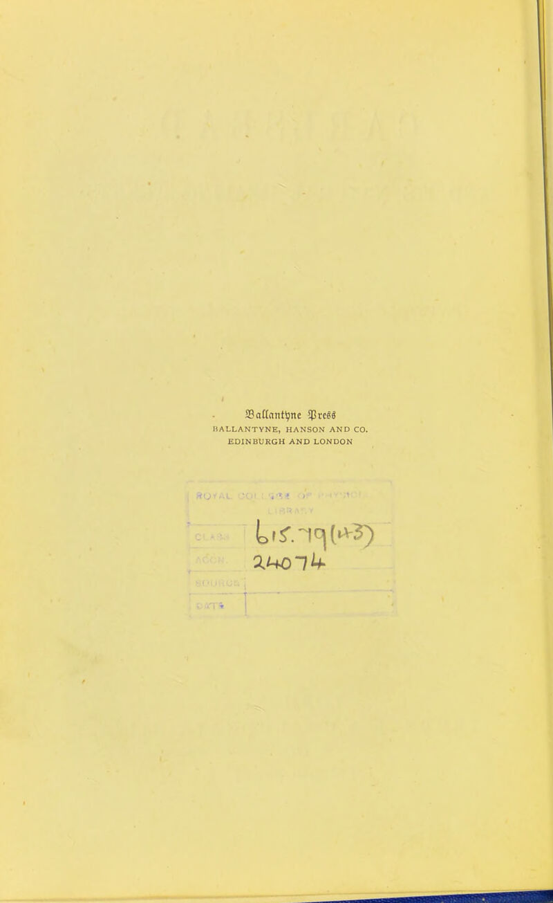 SBattant^nc jPreeS BALLANTYNE, HANSON AND CO. EDINBURGH AND LONDON