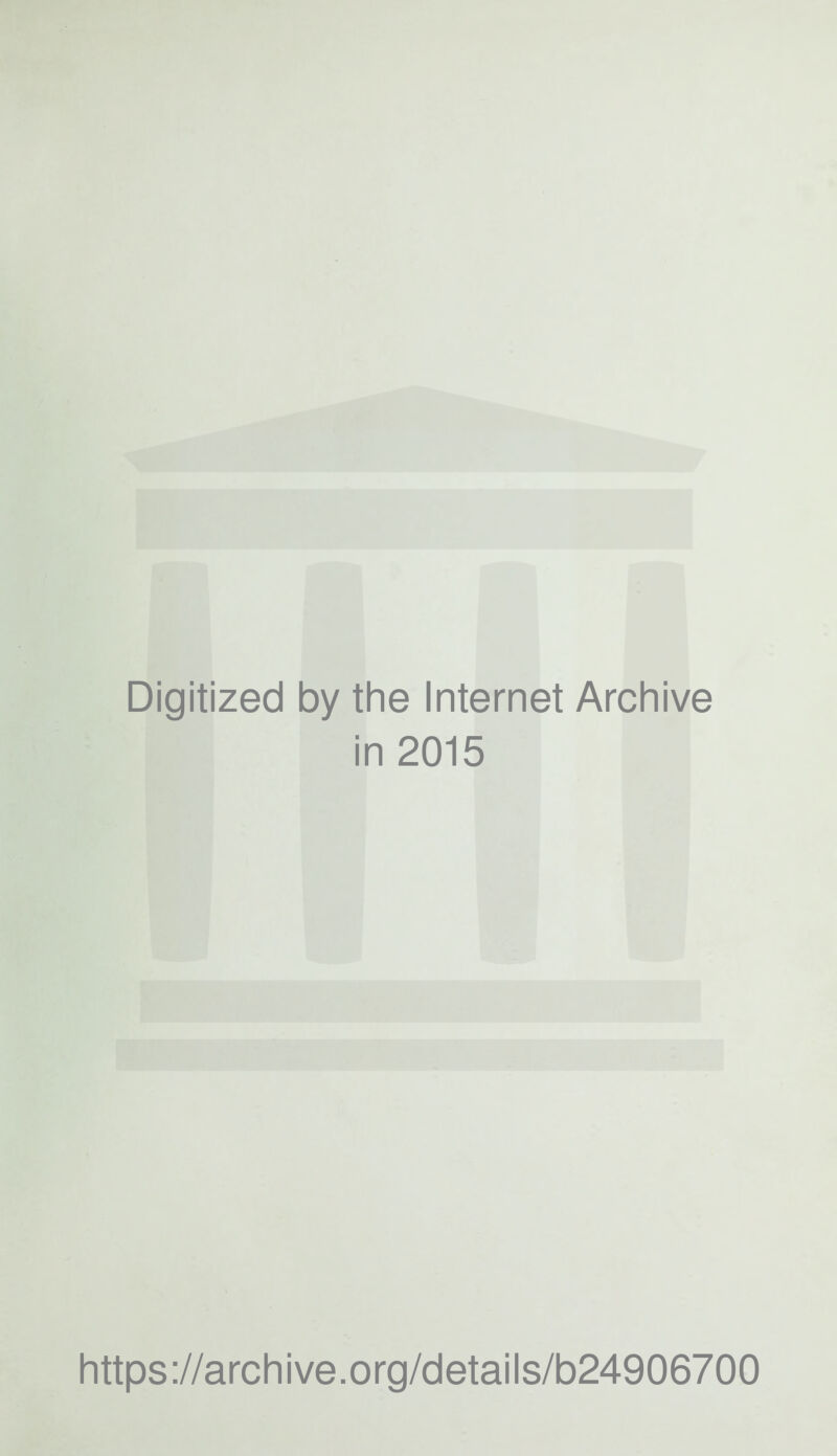 Digitized by the Internet Archive in 2015 https://archive.org/details/b24906700