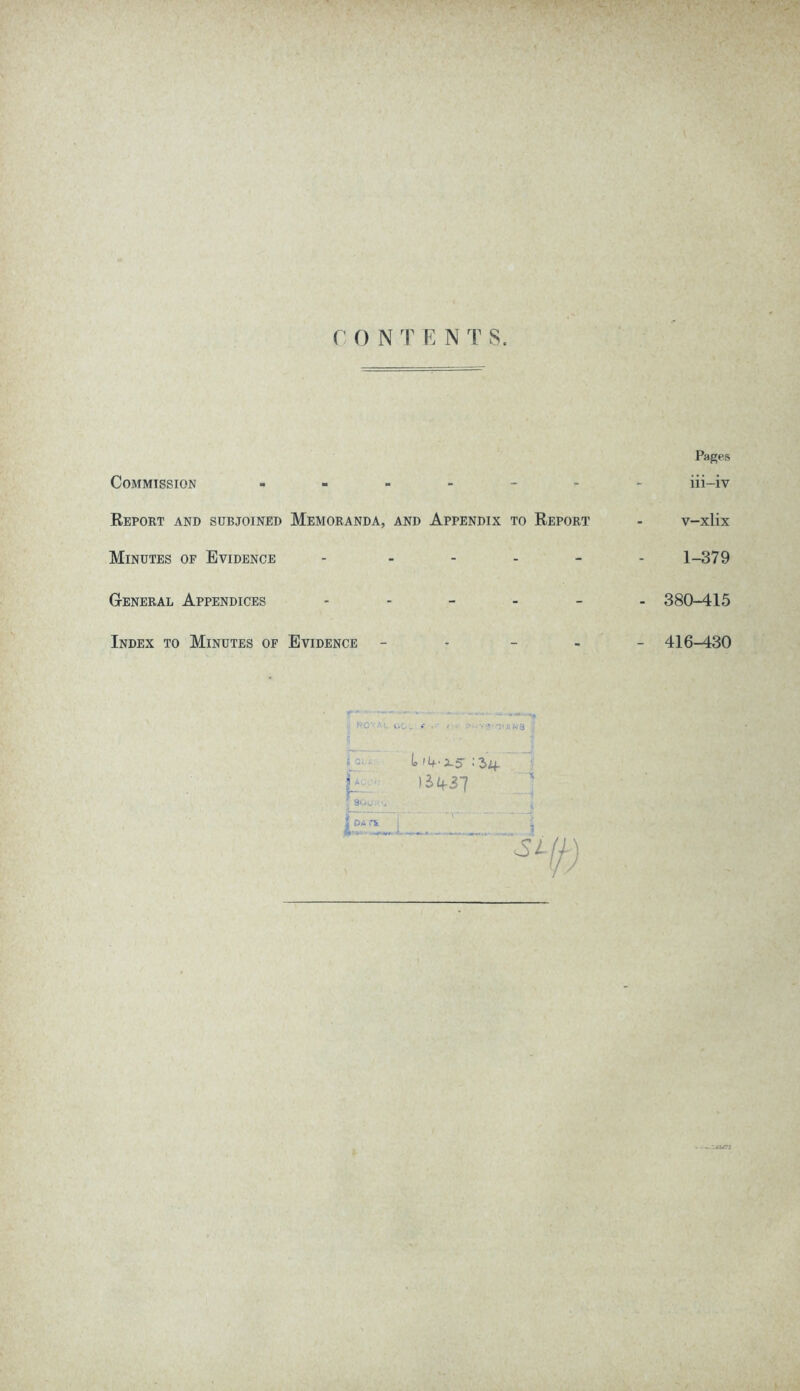 Pages Commission ------- iii-iv Report and subjoined Memoranda, and Appendix to Report - v-xlix Minutes of Evidence - - 1-379 General Appendices ------ 380-415 Index to Minutes of Evidence - 416-430 v,'.. Ll.fc'v' { GLi 1 1 '4-2-5 \ikil