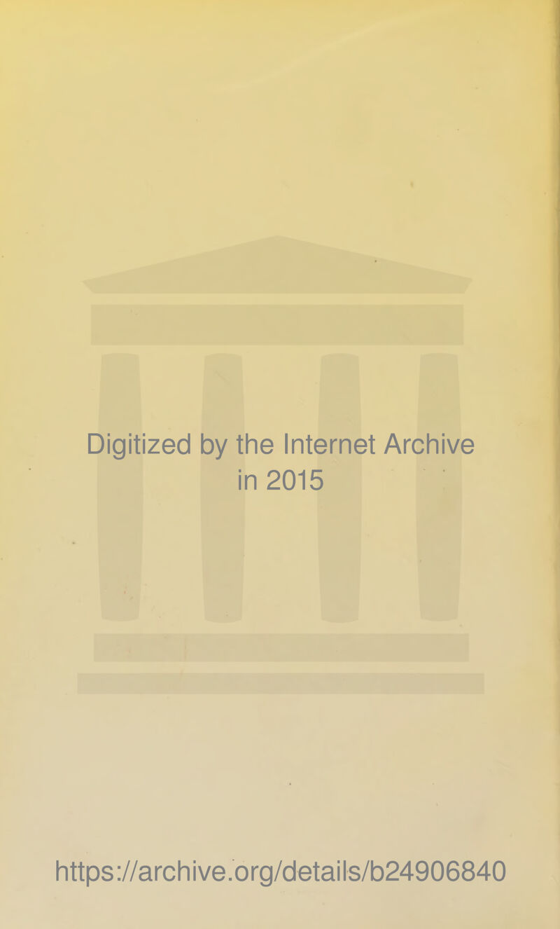 Digitized by the Internet Archive in 2015 https ://arch i ve .0 rg/detai Is/b24906840