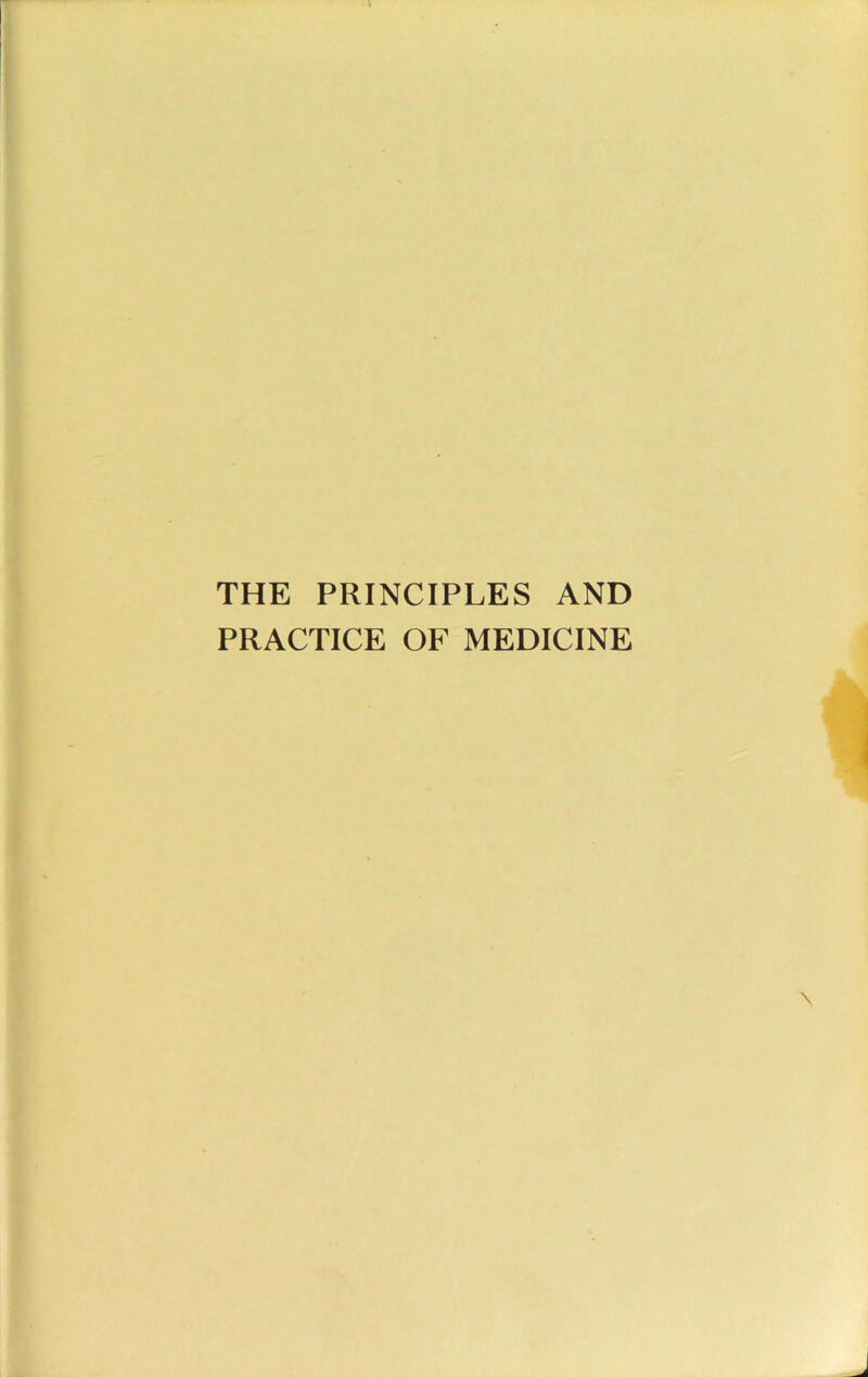 THE PRINCIPLES AND PRACTICE OF MEDICINE