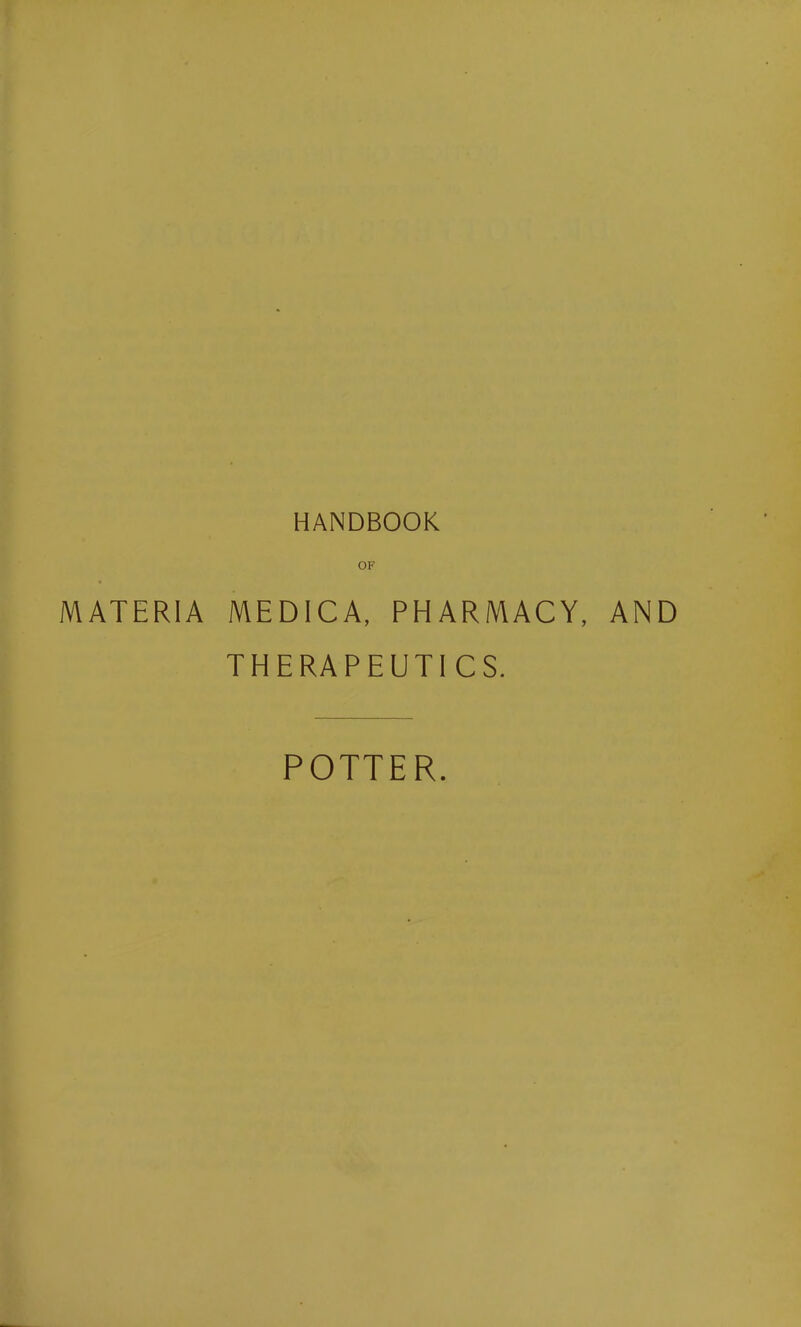 HANDBOOK OF MATERIA MEDICA, PHARMACY, AND THERAPEUTI CS. POTTER.