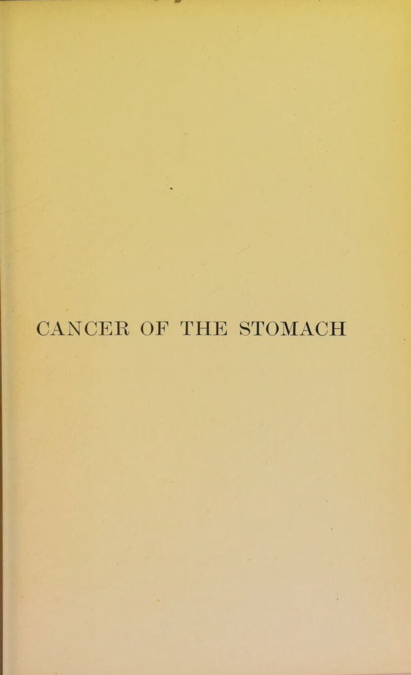 CANCER OF THE STOMACH