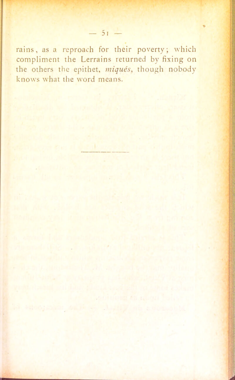 rains, as a reproach for their poverty; which compliment the Lerrains returned by fixing on the others the epithet, miques, though nobody knows what the word means.