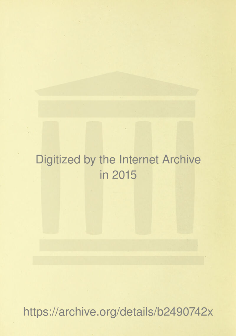 Digitized by the Internet Archive in 2015 https://archive.org/details/b2490742x