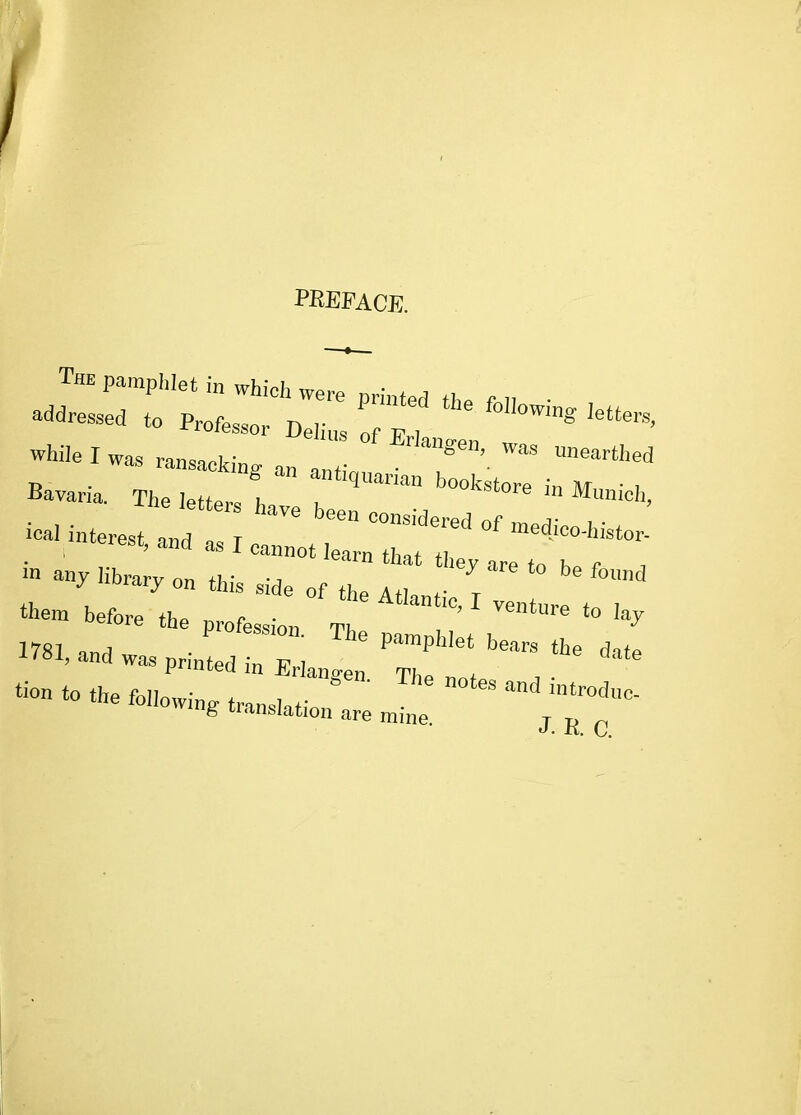 prepack Thb pamplilet in which were printed the fel, ■ addressed to Professor Delins of E , while I was ransacking an anf ' Bavaria. The letters ^ T - an. library on this side of the Hr them before the profession T1 mi, and was printed in Erlan Jn t Bon to the following translation'are mine  J. K. C.