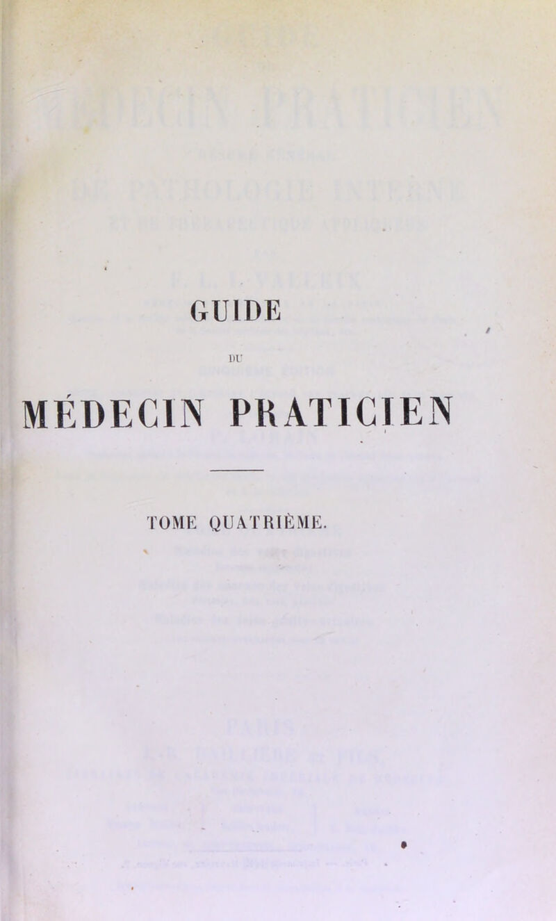 DU MÉDECIN PRATICIEN I TOME QUATRIÈME.