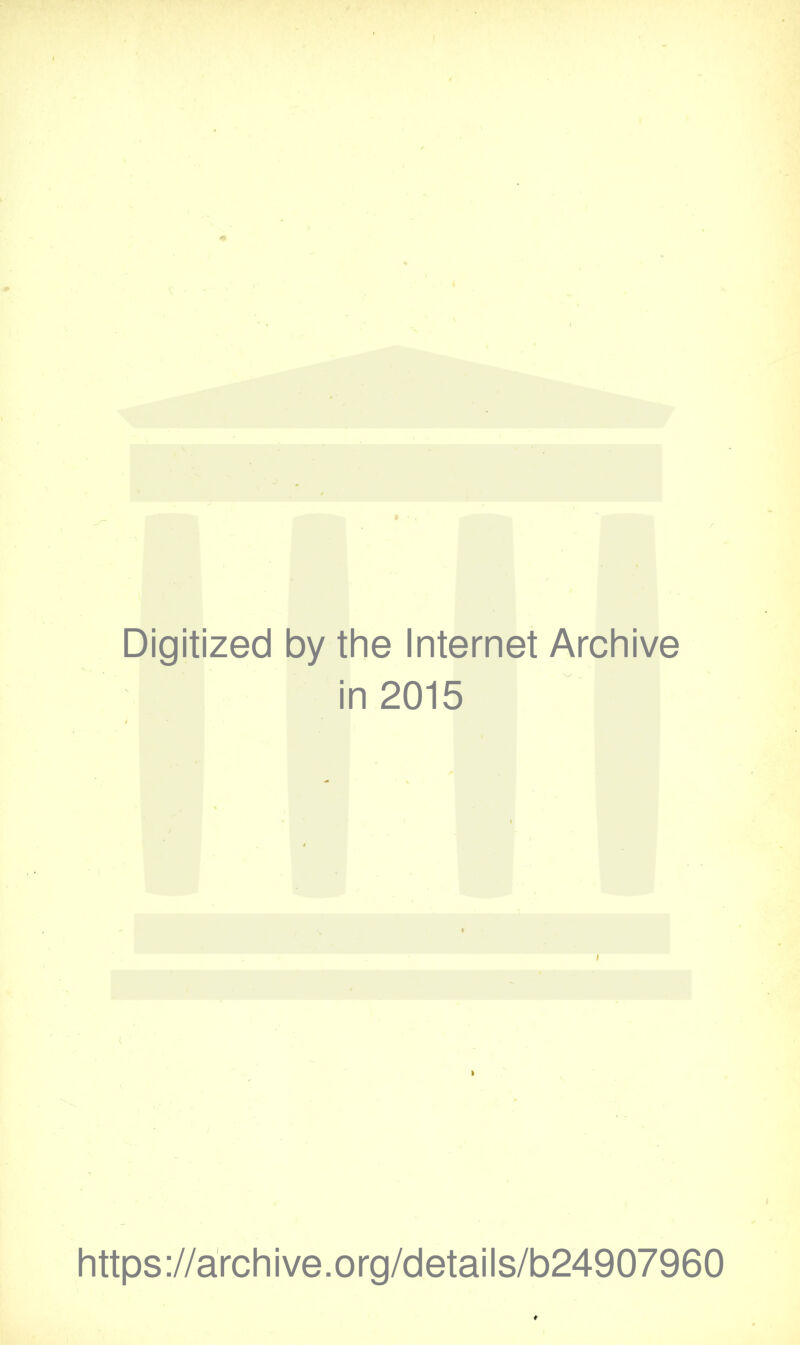 Digitized by the Internet Archive in 2015 / i https://archive.org/details/b24907960