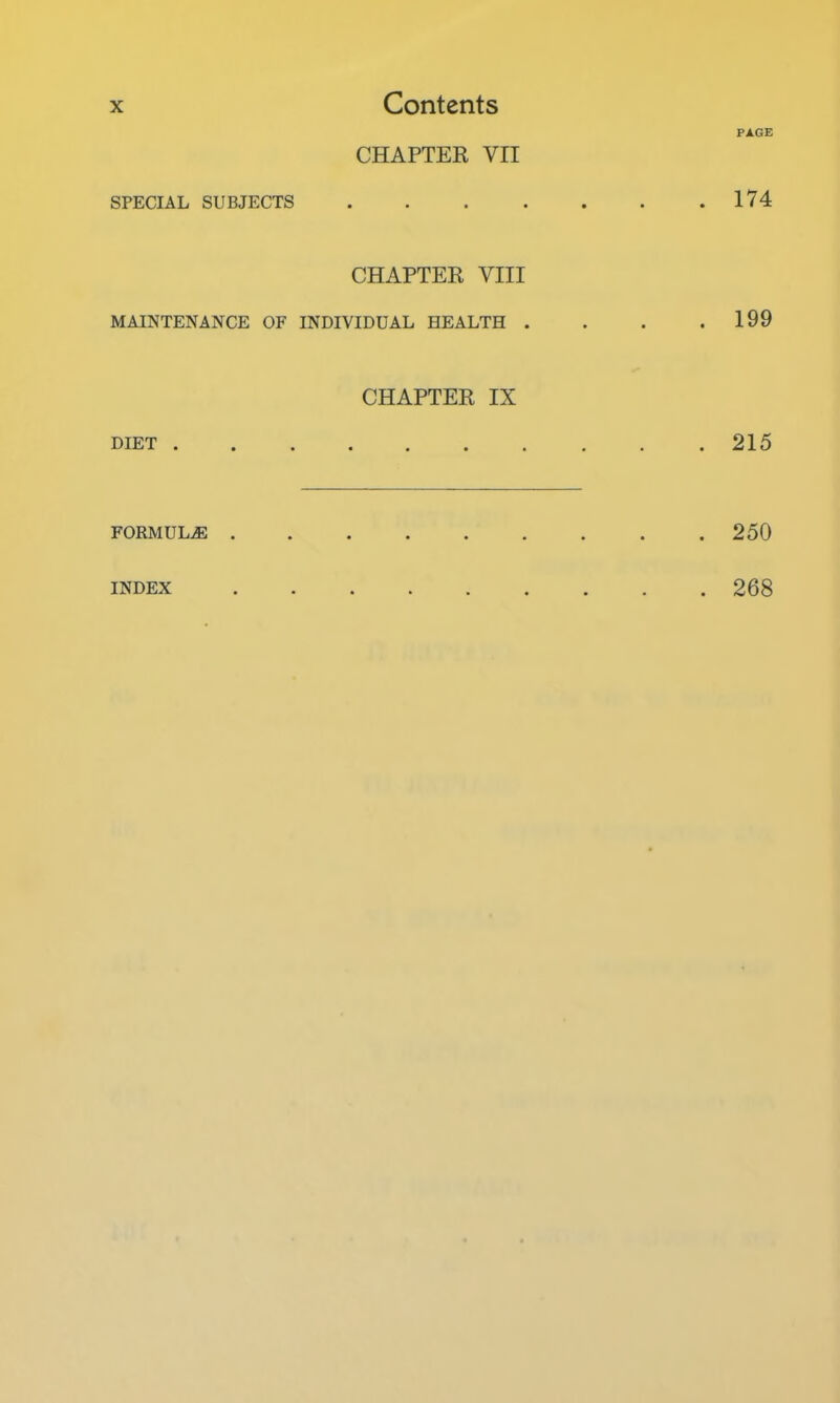 SPECIAL SUBJECTS MAINTENANCE OF DIET . FORMULiE . INDEX Contents CHAPTER vri CHAPTER VIII INDIVIDUAL HEALTH . CHAPTER IX PAGE . 174 . 199 . 215 . 250 . 268