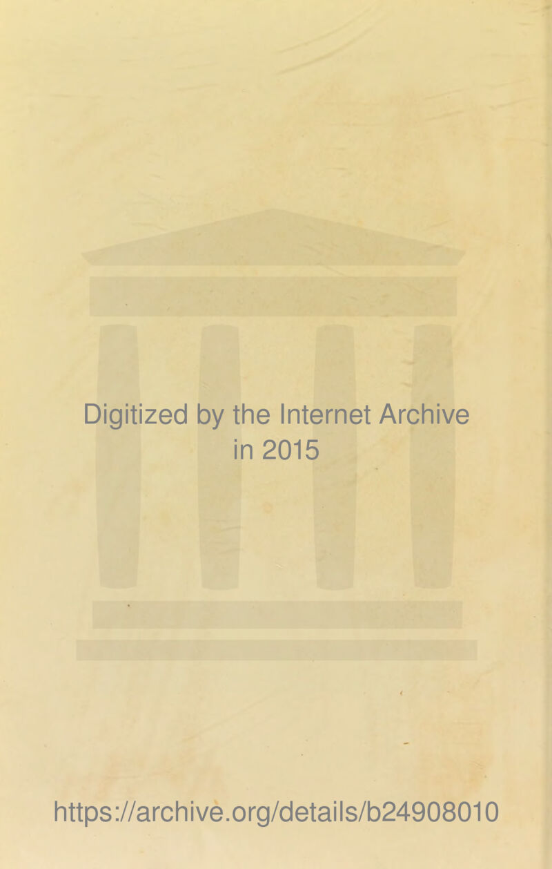 Digitized by the Internet Archive in 2015 https://archive.org/details/b24908010
