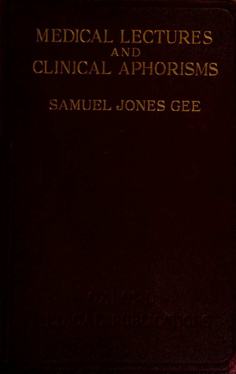 MEDICAL LECTURES AND CLINICAL APHORISMS SAMUEL JONES GEE