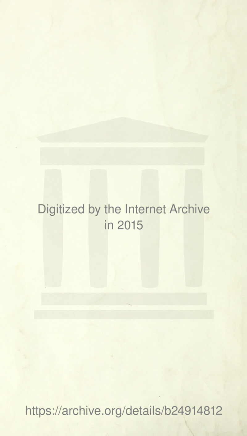 Digitized by the Internet Archive in 2015 https://archive.org/details/b24914812