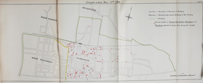 MAP*. Great Line — Boundary of Bcrrougfo of Worthing. Yellow Lute = Boundary Xvne between- Worthing & West Worthing. — = Headways. (Persons resident/ in Worthing, lest W/rlhuitj. WwtYinring, and- Broadwater attaehecL by Enteric Fever during the- fortnight Scale