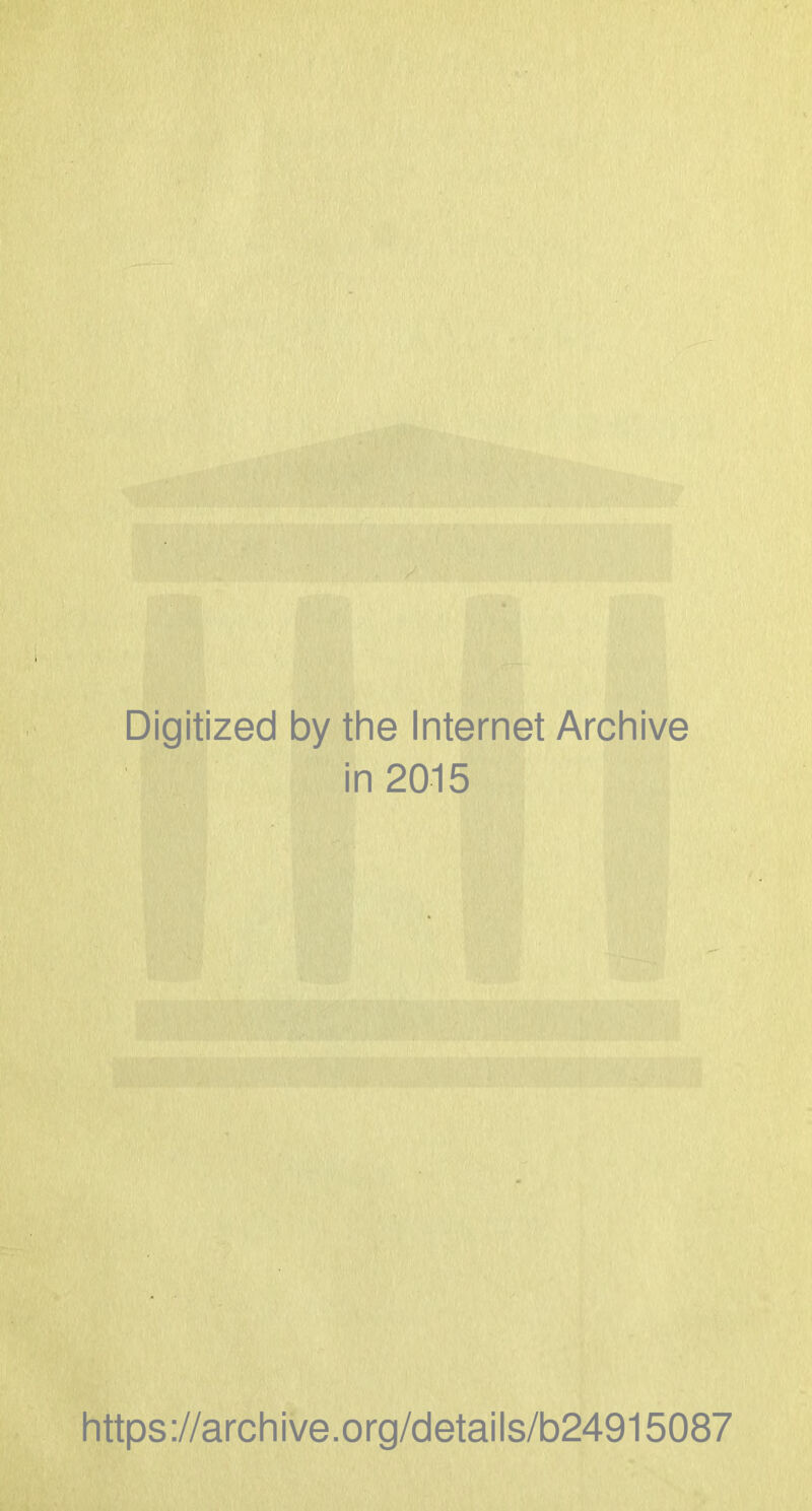 Digitized by the Internet Archive in 2015 https://archive.org/details/b24915087