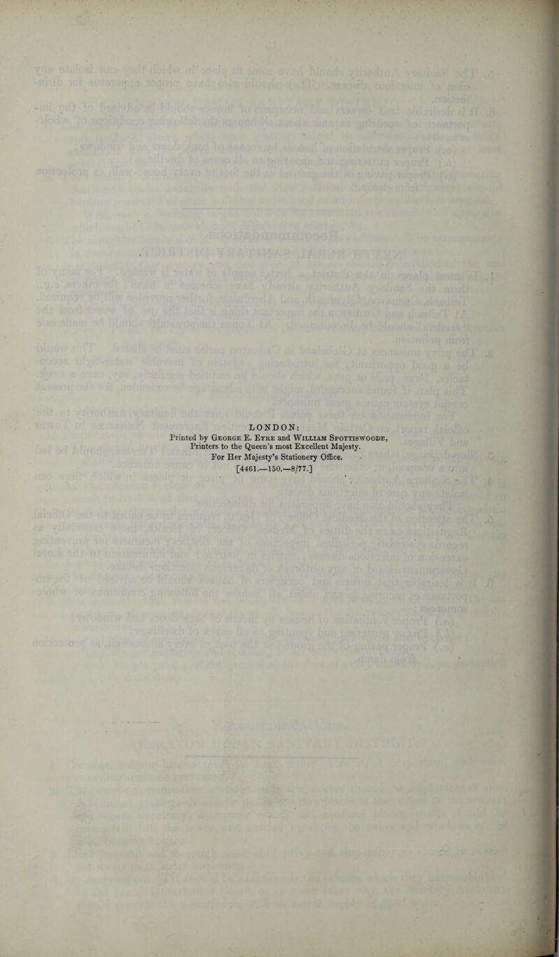 LONDON: Printed by George E. Etre and William Spottiswoode, Printers to the Queen’6 most Excellent Majesty. For Her Majesty’s Stationery Office. [4461.—150.—8/77.]