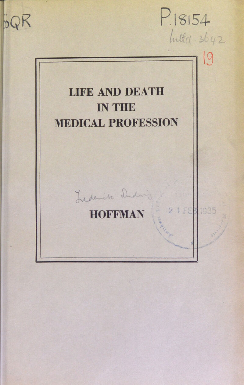 RlSl54 LIFE AND DEATH IN THE MEDICAL PROFESSION HOFFMAN i *
