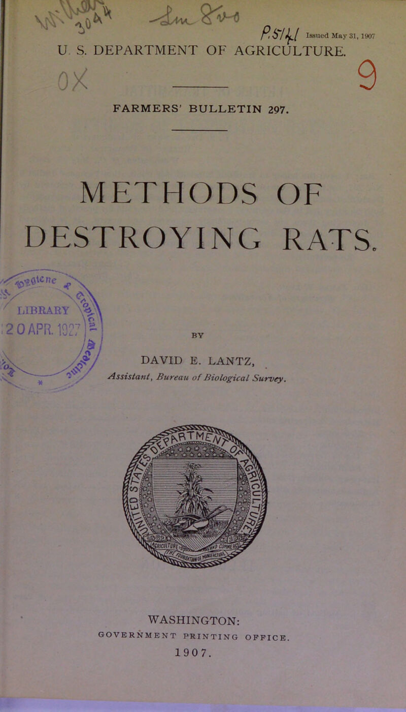 ^ oiW /id/ *W Issued May 81,1907 U S. DEPARTMENT OF AGRICULTURE. oX 9 FARMERS’ BULLETIN 297. METHODS OF DESTROYING RATS. WASHINGTON: GOVERNMENT PRINTING OFFICE. 1907.