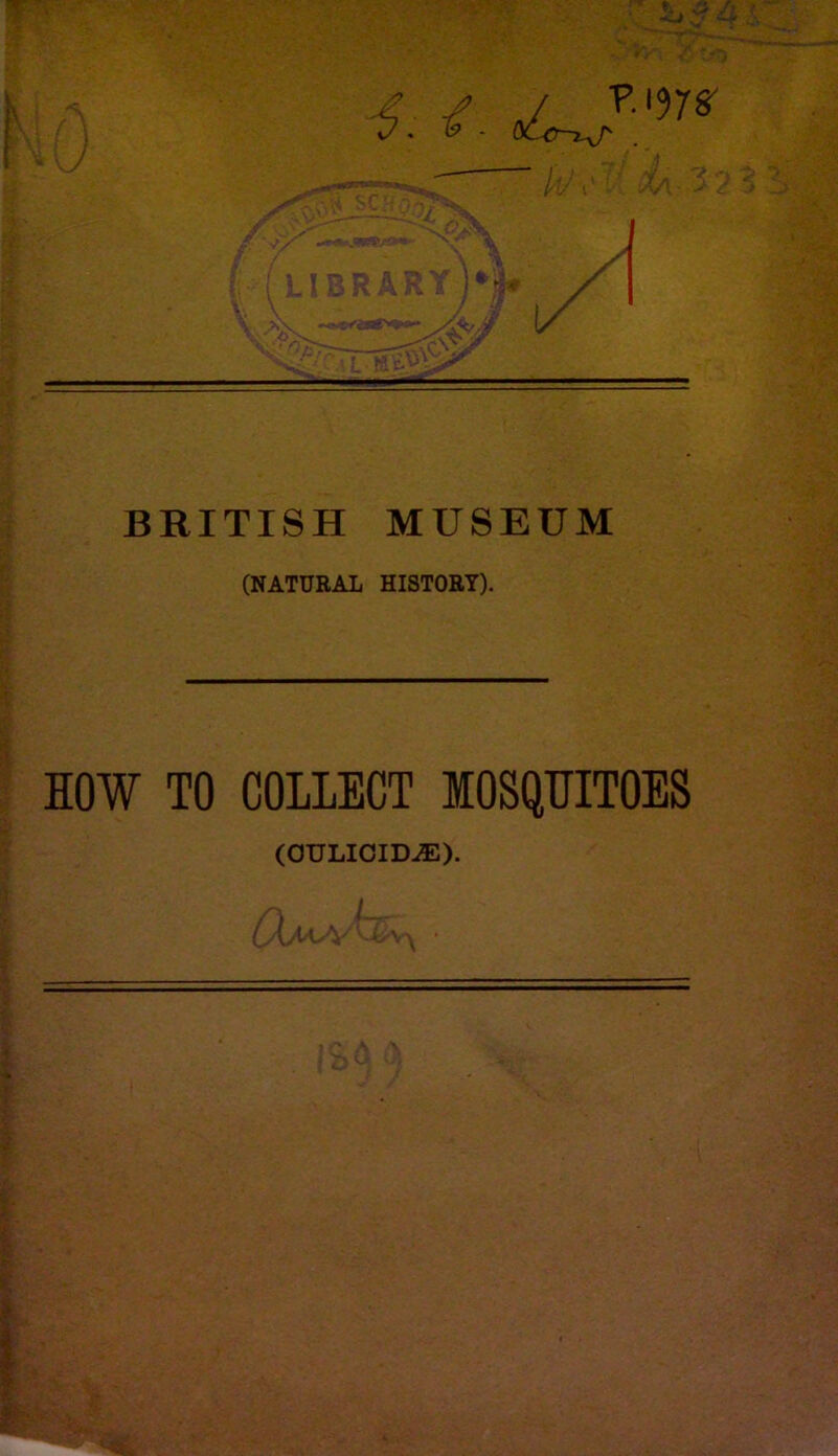 ?.\J7S‘ • ,4-- 1/ ' ’ ■ I. ii^... BRITISH MUSEUM (NATURAL HISTORY). HOW TO COLLECT MOSQUITOES (OTJLIOID.®).