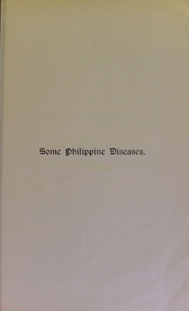 Some Philippine ^Diseases.