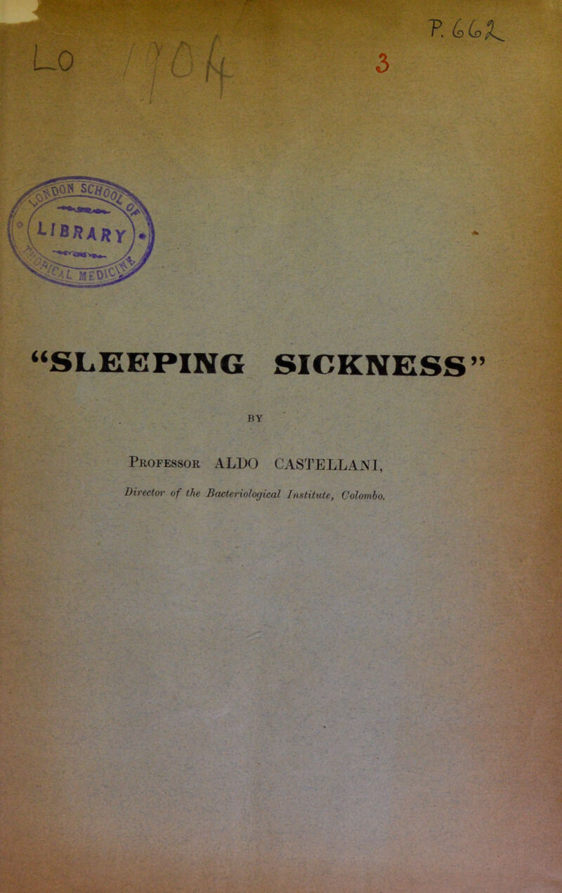 “SLEEPING SICKNESS” BY Professor ALDO CASTELLANl, Director of the Bmterioloyical Institute, Colombo.