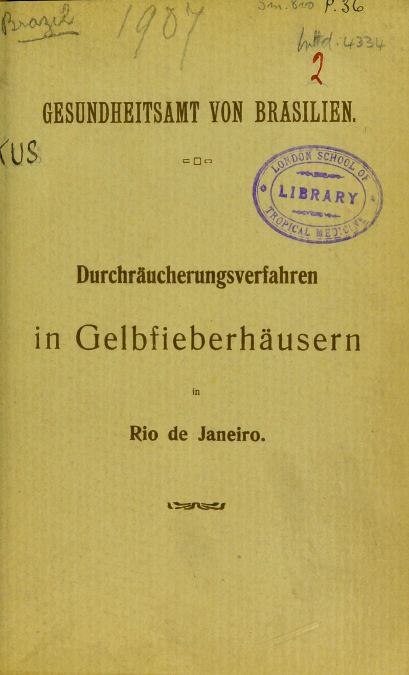 GESUNDHEITSAMT VON BRASILIEN. Durchräucherungsverfahren in Gelbfieberhäusern in Rio de Janeiro.