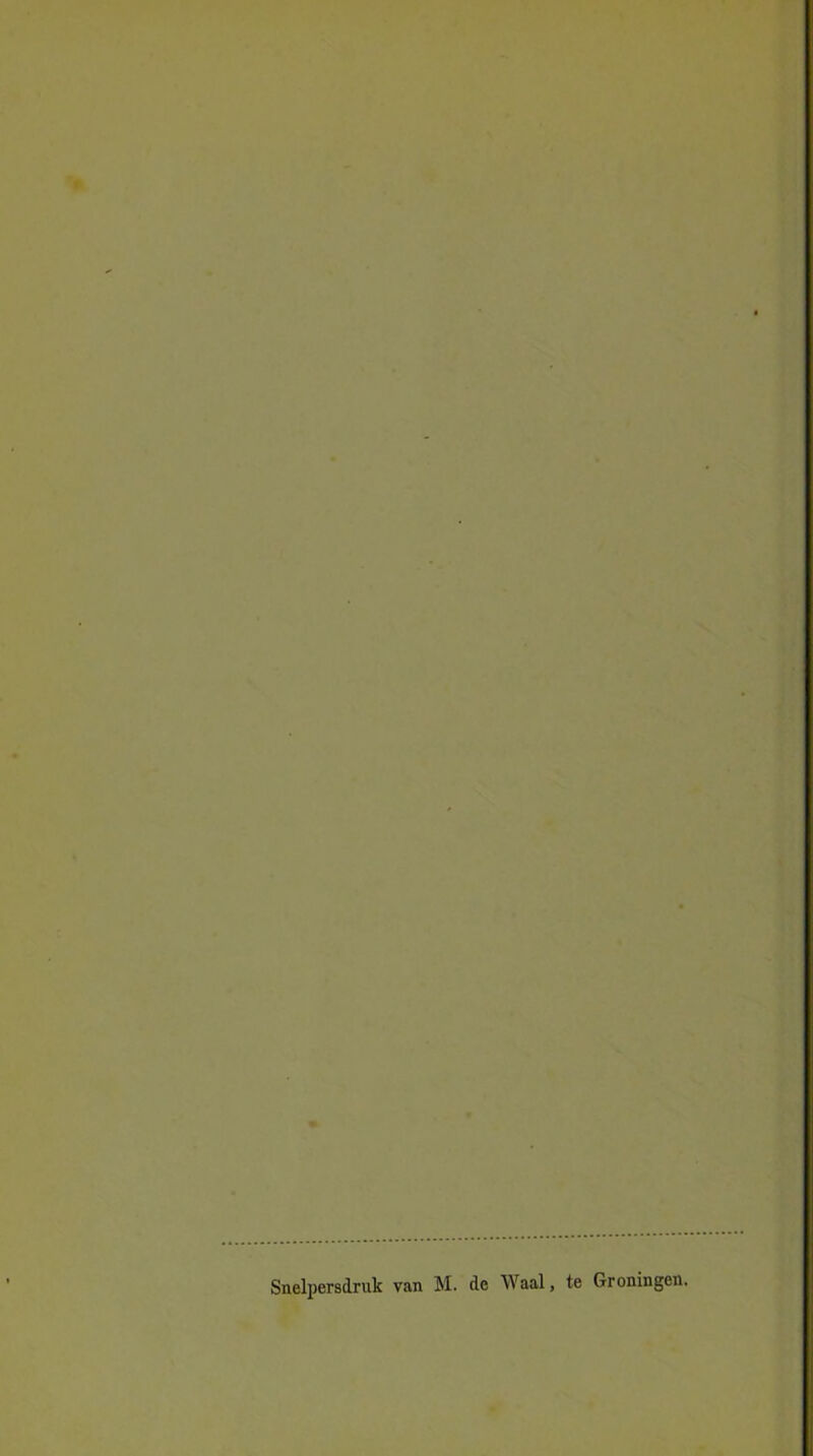 Snelpersdruk van M. de Waal, te Groningen.