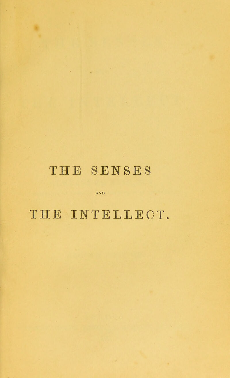 THE SENSES THE INTELLECT.