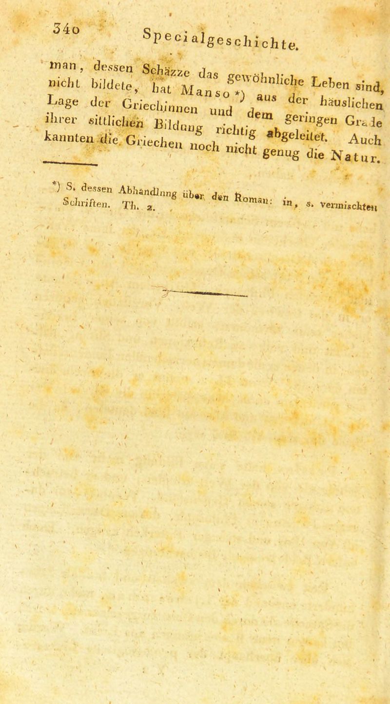 34o • ’S. ' *'inan, dessen Schii^yn icu MUe., Lage der Griecldnncn und \l,  '■auslichen , ili'-er eiulicLeh Bilduug ril,;/“h kannten-die, Griechea norl, . ,® *'*8®''“«- Auch - : ' ““'•‘''’t genug die Natur. V s. dessen Abhändlnng üb«r fi Schriften. TL g. , VennfscJitM, / ■' ' . ■ ' V / ' \ 5 i V :> / 1 , ' • * . V '« =* ( ' ;
