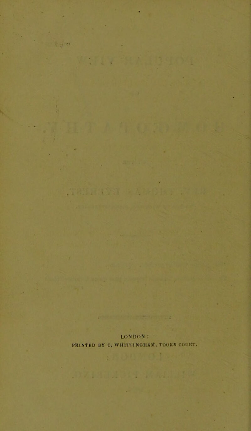 LONDON : PRINTED HY C. WHiniNCHiM, TOOKS COUItT,
