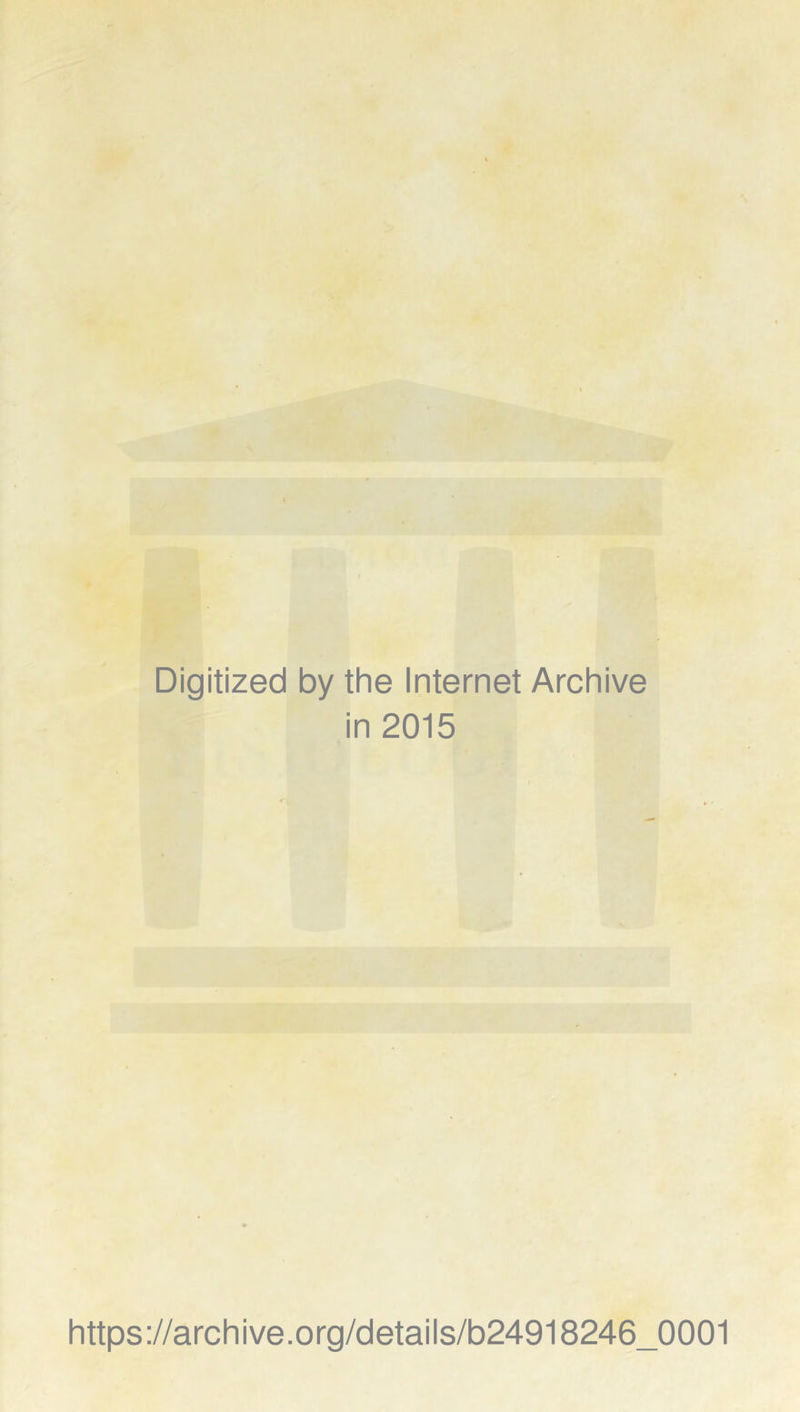 Digitized by thè Internet Archive in 2015 https://archive.org/details/b24918246_0001