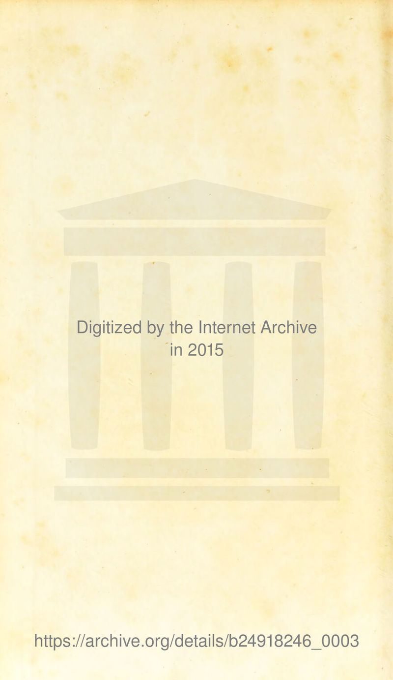 Digitized by thè Internet Archive in 2015 https://archive.org/details/b24918246_0003